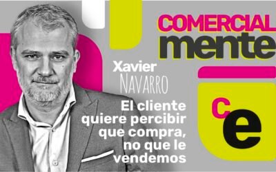 Capítulo 12 Xavier Navarro: El cliente quiere percibir que compra, no que le vendemos